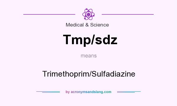 What does Tmp/sdz mean? It stands for Trimethoprim/Sulfadiazine