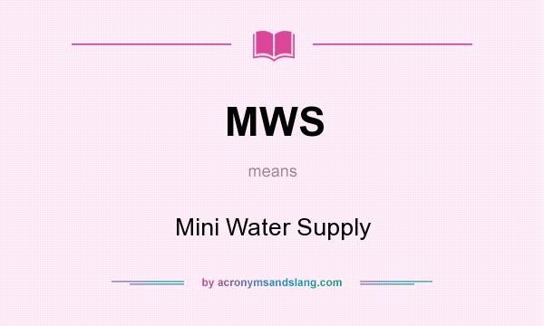 What does MWS mean? It stands for Mini Water Supply