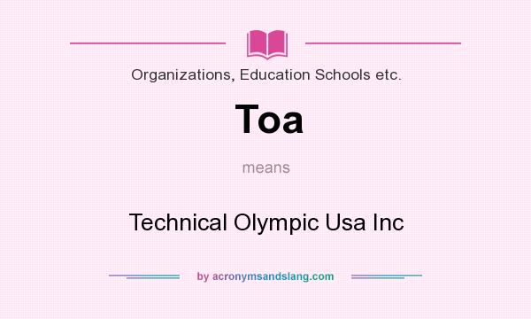 What does Toa mean? It stands for Technical Olympic Usa Inc