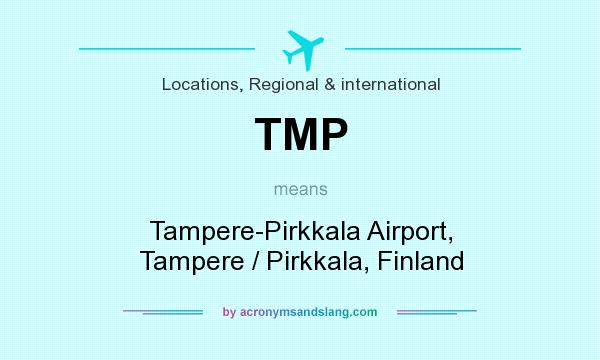 What does TMP mean? It stands for Tampere-Pirkkala Airport, Tampere / Pirkkala, Finland