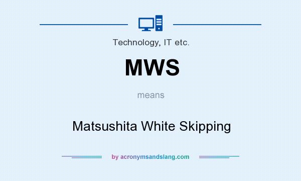 What does MWS mean? It stands for Matsushita White Skipping