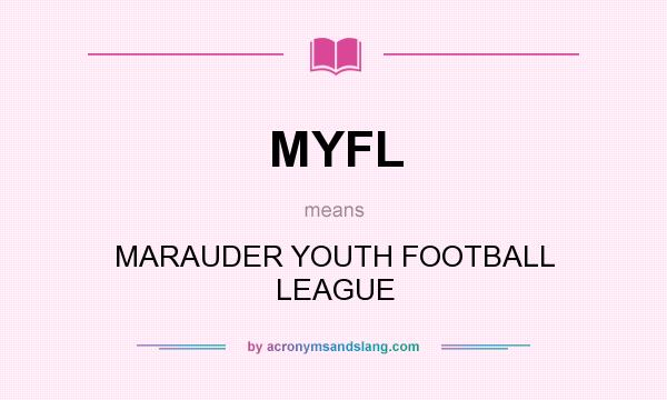 What does MYFL mean? It stands for MARAUDER YOUTH FOOTBALL LEAGUE