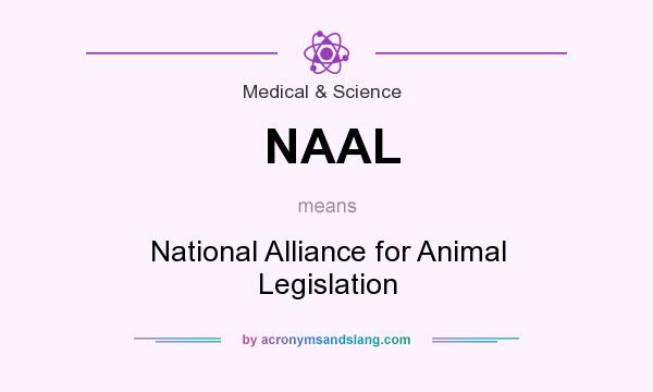What does NAAL mean? It stands for National Alliance for Animal Legislation
