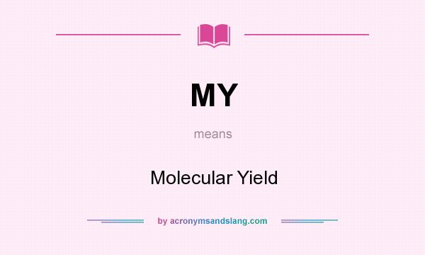 What does MY mean? It stands for Molecular Yield