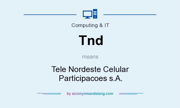 What does Tnd mean? It stands for Tele Nordeste Celular Participacoes s.A.
