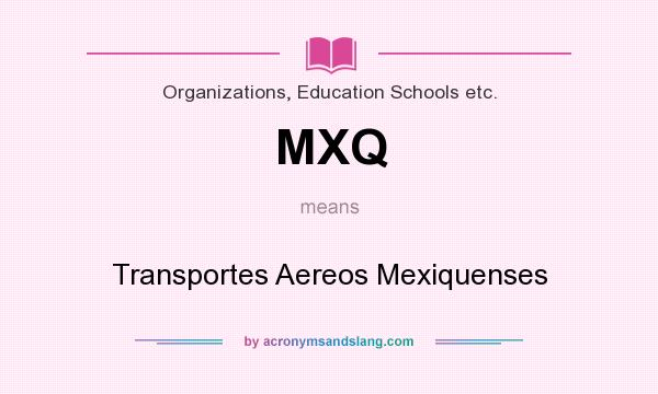 What does MXQ mean? It stands for Transportes Aereos Mexiquenses