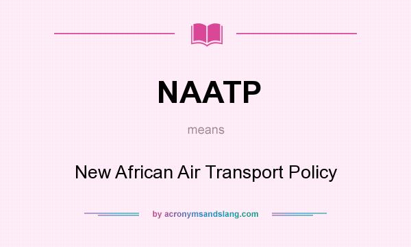 What does NAATP mean? It stands for New African Air Transport Policy