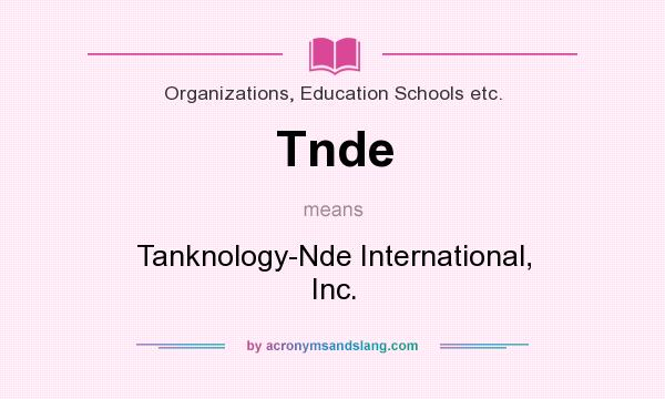 What does Tnde mean? It stands for Tanknology-Nde International, Inc.