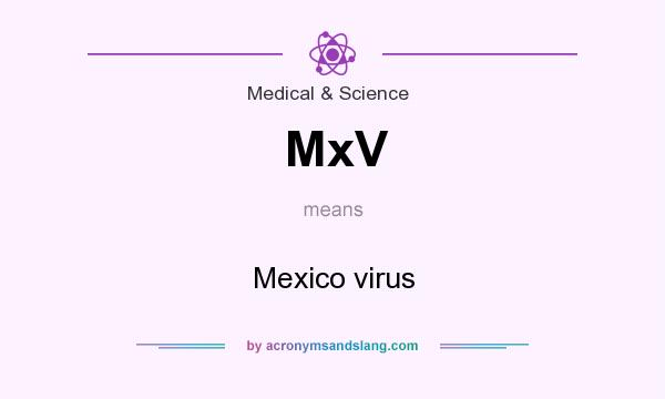 What does MxV mean? It stands for Mexico virus