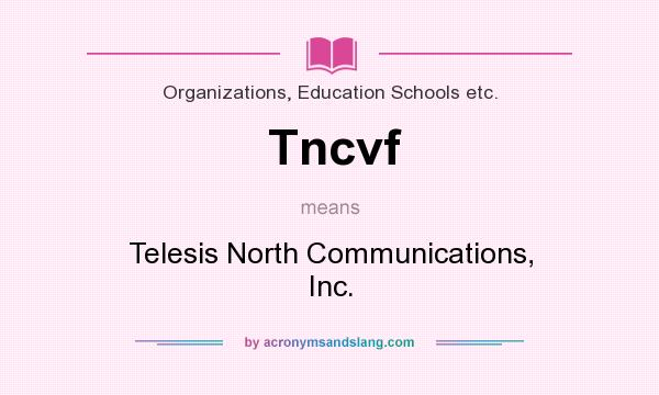 What does Tncvf mean? It stands for Telesis North Communications, Inc.