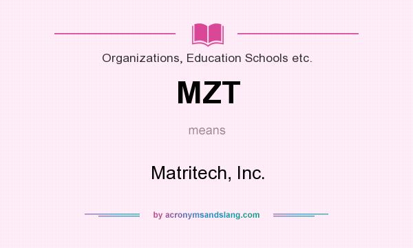 What does MZT mean? It stands for Matritech, Inc.