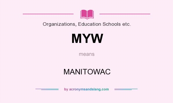 What does MYW mean? It stands for MANITOWAC