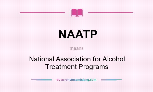 What does NAATP mean? It stands for National Association for Alcohol Treatment Programs