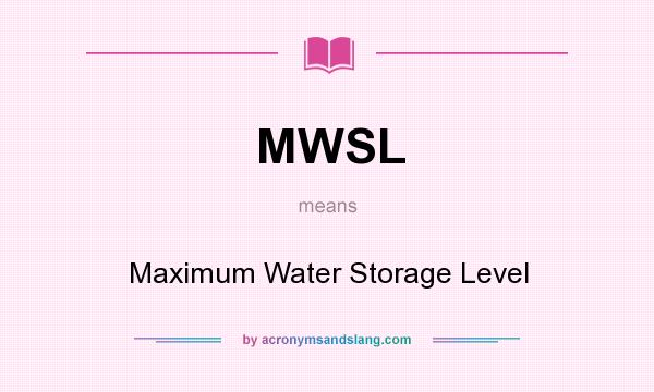 What does MWSL mean? It stands for Maximum Water Storage Level