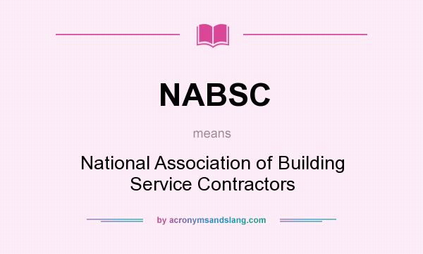 What does NABSC mean? It stands for National Association of Building Service Contractors