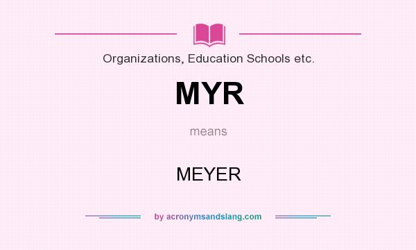 What does MYR mean? It stands for MEYER