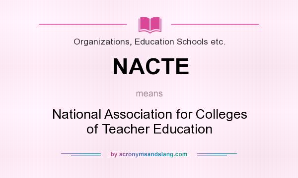 What does NACTE mean? It stands for National Association for Colleges of Teacher Education