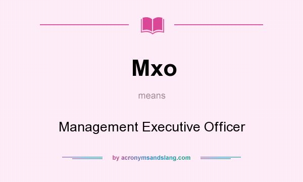 What does Mxo mean? It stands for Management Executive Officer