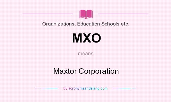 What does MXO mean? It stands for Maxtor Corporation