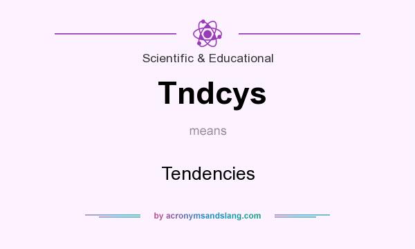 What does Tndcys mean? It stands for Tendencies