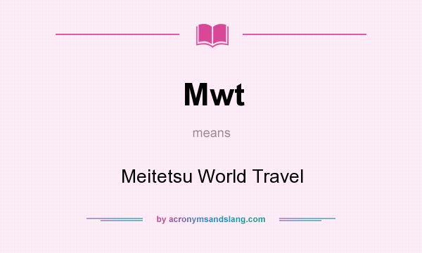 What does Mwt mean? It stands for Meitetsu World Travel