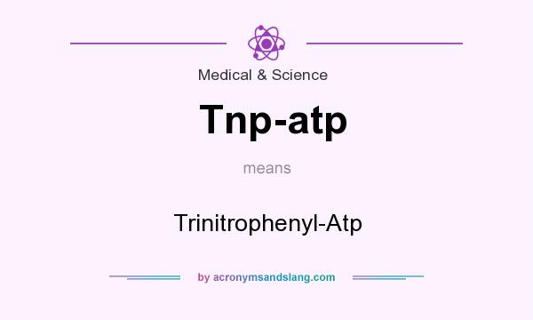 What does Tnp-atp mean? It stands for Trinitrophenyl-Atp