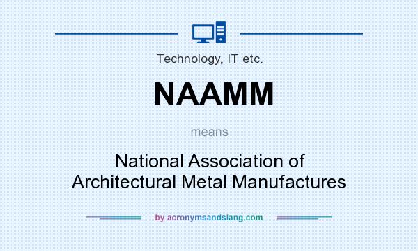 What does NAAMM mean? It stands for National Association of Architectural Metal Manufactures