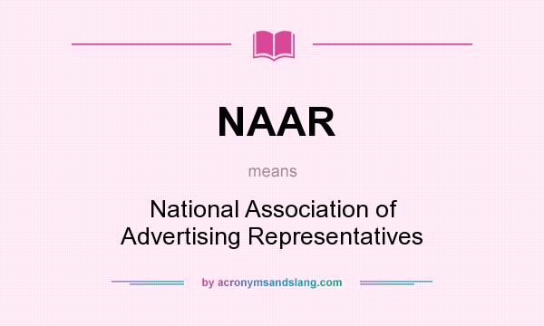 What does NAAR mean? It stands for National Association of Advertising Representatives