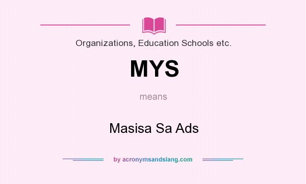What does MYS mean? It stands for Masisa Sa Ads
