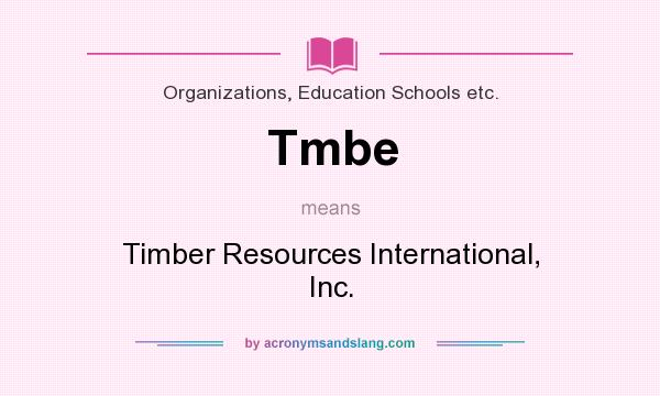 What does Tmbe mean? It stands for Timber Resources International, Inc.