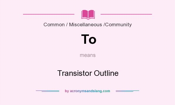 What does To mean? It stands for Transistor Outline