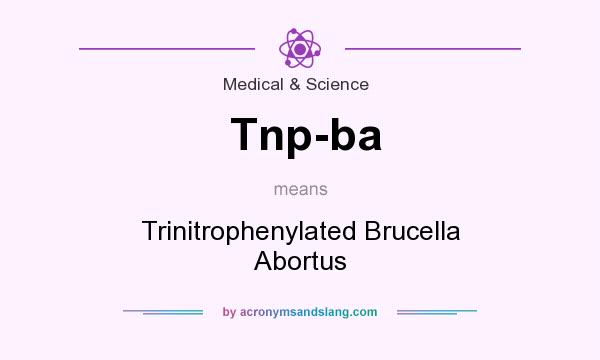 What does Tnp-ba mean? It stands for Trinitrophenylated Brucella Abortus