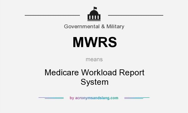 What does MWRS mean? It stands for Medicare Workload Report System