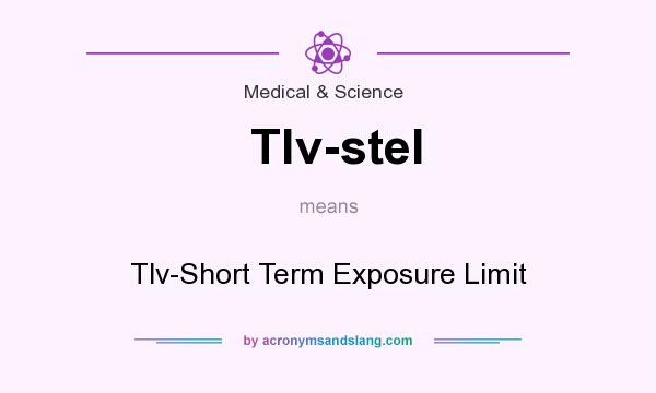 What does Tlv-stel mean? It stands for Tlv-Short Term Exposure Limit