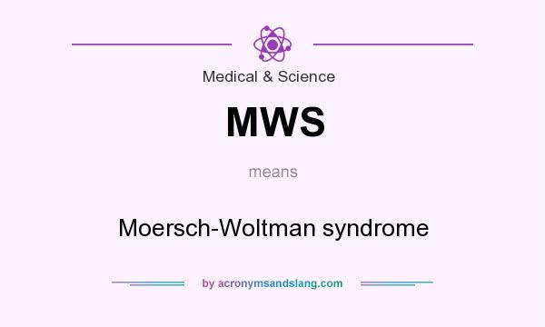 What does MWS mean? It stands for Moersch-Woltman syndrome