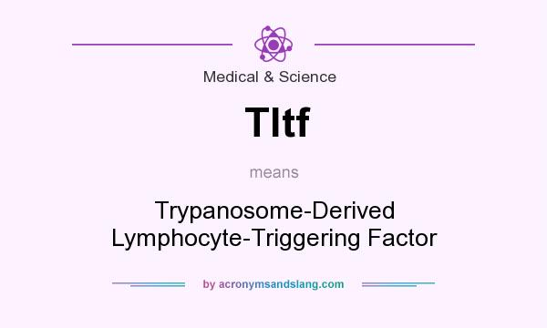 What does Tltf mean? It stands for Trypanosome-Derived Lymphocyte-Triggering Factor