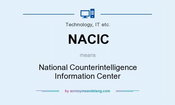 What does NACIC mean? It stands for National Counterintelligence Information Center