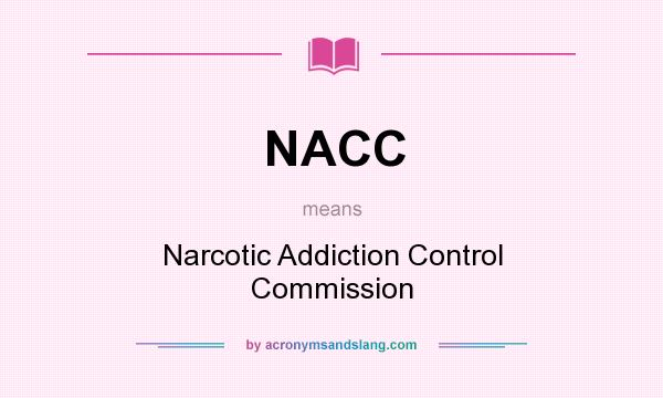 What does NACC mean? It stands for Narcotic Addiction Control Commission