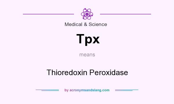 What does Tpx mean? It stands for Thioredoxin Peroxidase