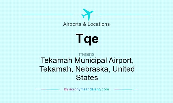 What does Tqe mean? It stands for Tekamah Municipal Airport, Tekamah, Nebraska, United States