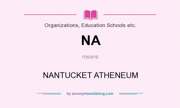 What does NA mean? It stands for NANTUCKET ATHENEUM