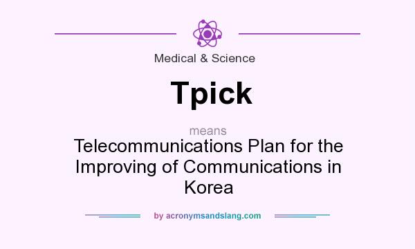 What does Tpick mean? It stands for Telecommunications Plan for the Improving of Communications in Korea