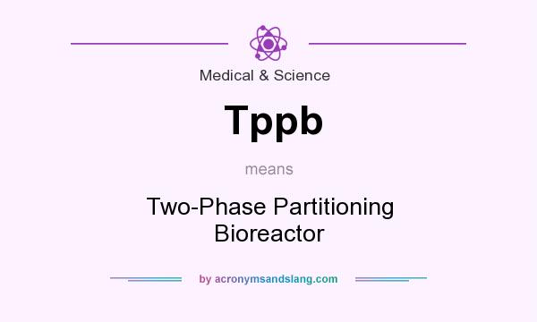 What does Tppb mean? It stands for Two-Phase Partitioning Bioreactor