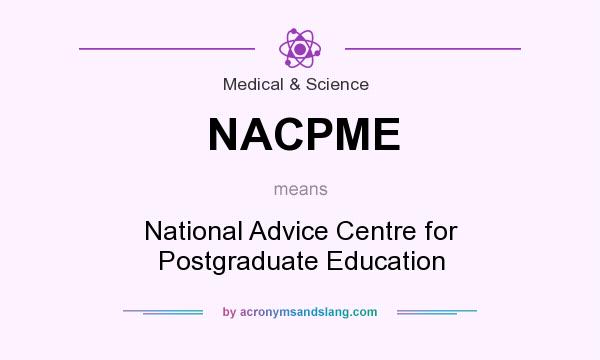 What does NACPME mean? It stands for National Advice Centre for Postgraduate Education