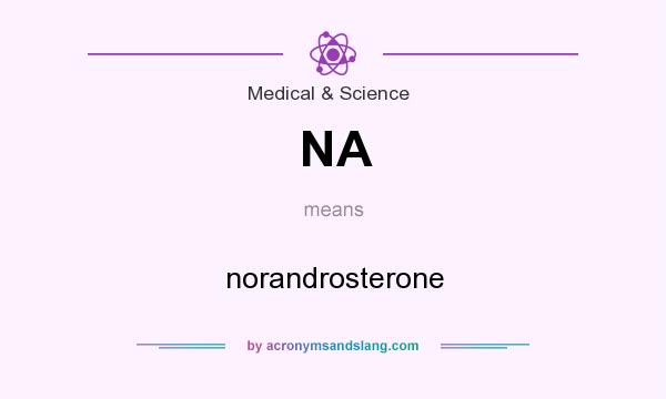 What does NA mean? It stands for norandrosterone