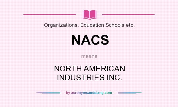 What does NACS mean? It stands for NORTH AMERICAN INDUSTRIES INC.