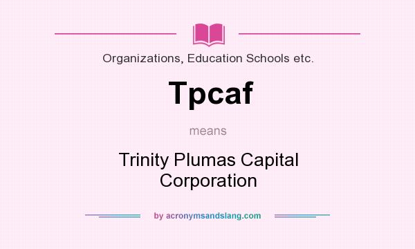 What does Tpcaf mean? It stands for Trinity Plumas Capital Corporation