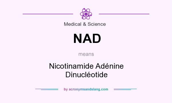 What does NAD mean? It stands for Nicotinamide Adénine Dinucléotide