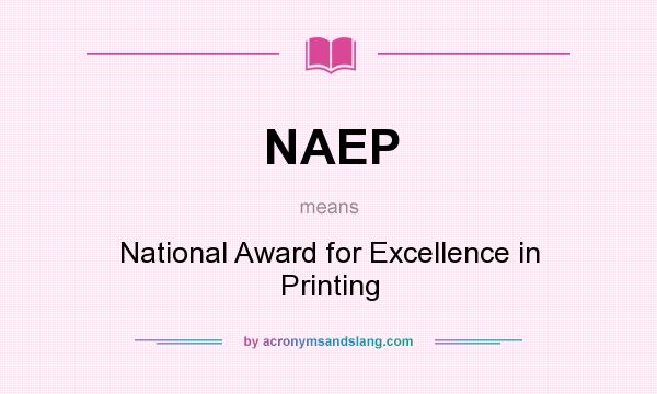 What does NAEP mean? It stands for National Award for Excellence in Printing