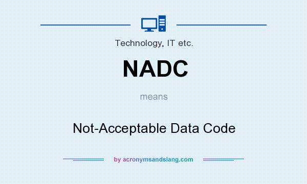 What does NADC mean? It stands for Not-Acceptable Data Code
